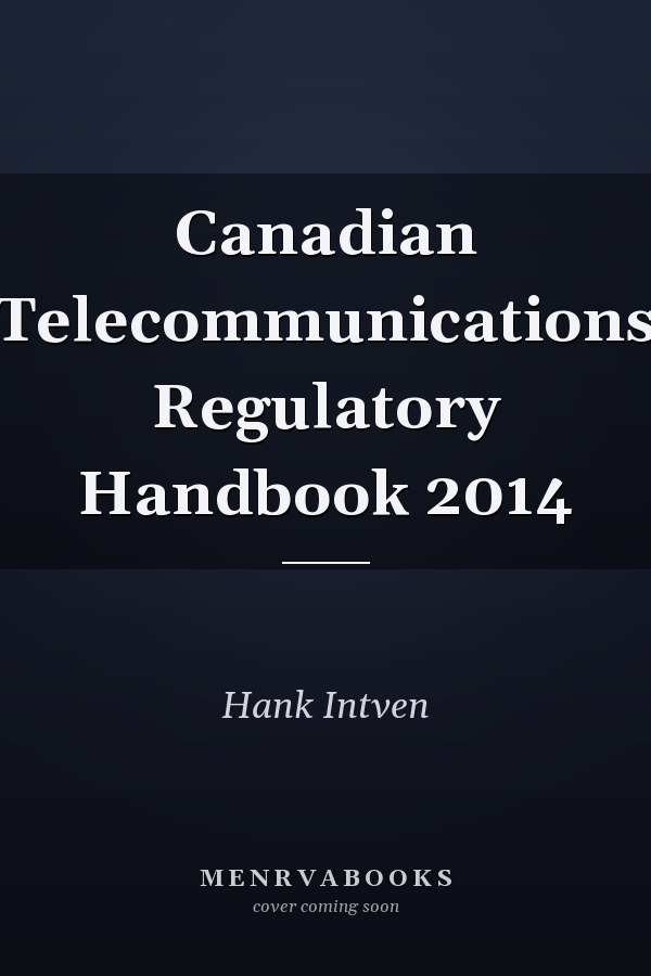 Canadian Telecommunications Regulatory Handbook 2014