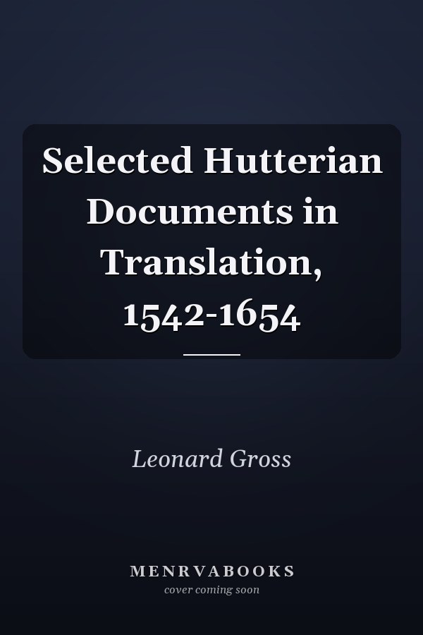 Selected Hutterian Documents in Translation, 1542-1654