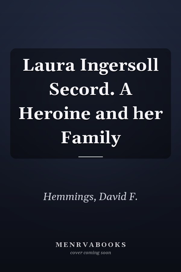 Laura Ingersoll Secord. A Heroine and her Family