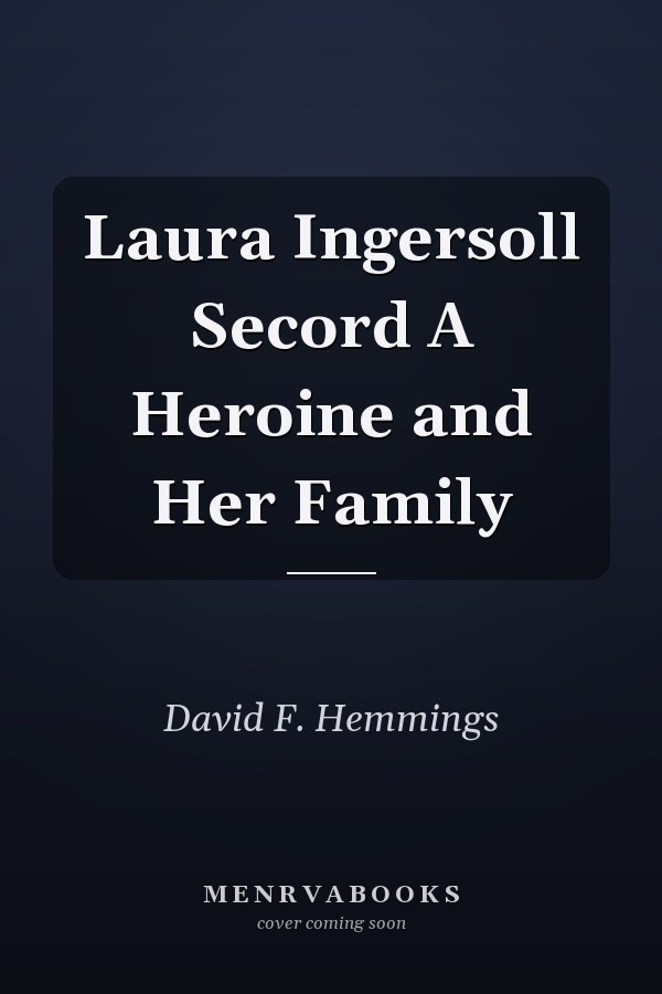 Laura Ingersoll Secord A Heroine and Her Family