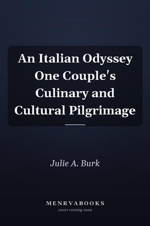 An Italian Odyssey One Couple's Culinary and Cultural Pilgrimage