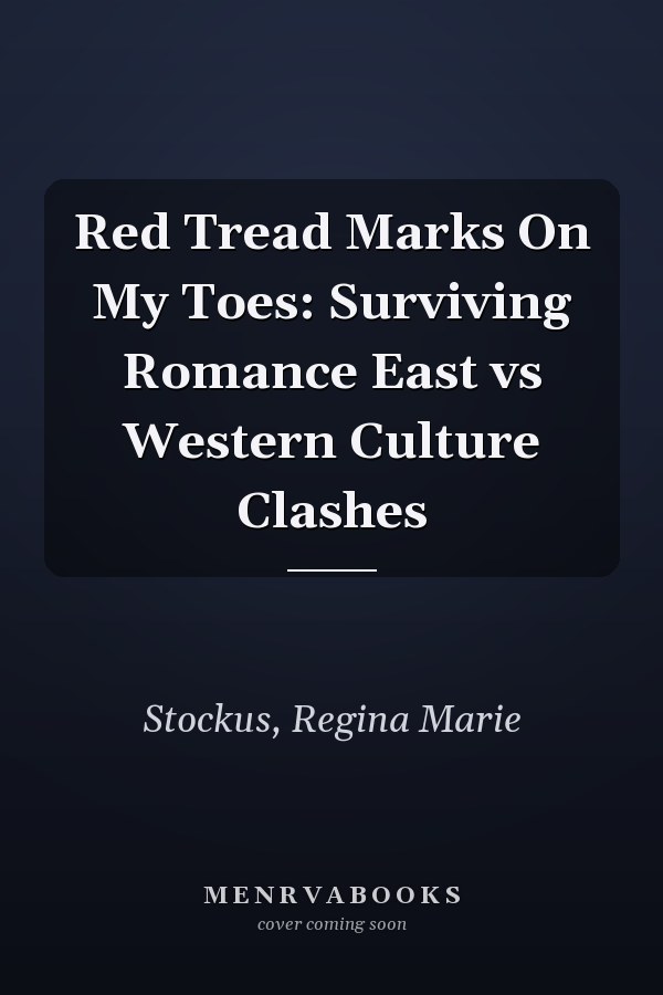 Red Tread Marks On My Toes: Surviving Romance East vs Western Culture Clashes