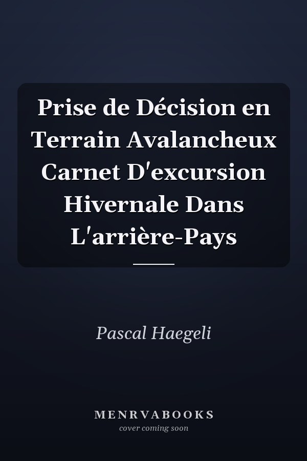 Prise de Décision en Terrain Avalancheux Carnet D'excursion Hivernale Dans L'arrière-Pays