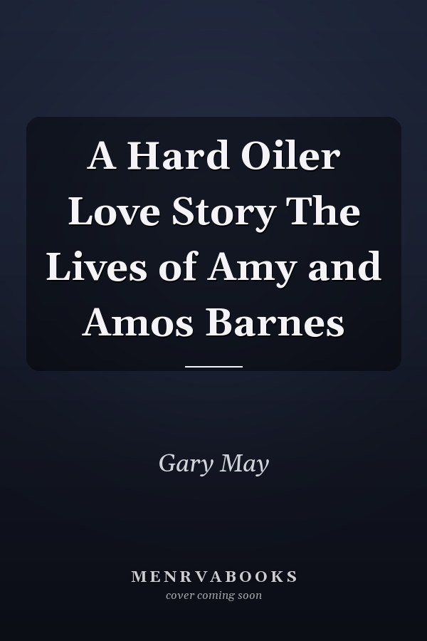 A Hard Oiler Love Story The Lives of Amy and Amos Barnes