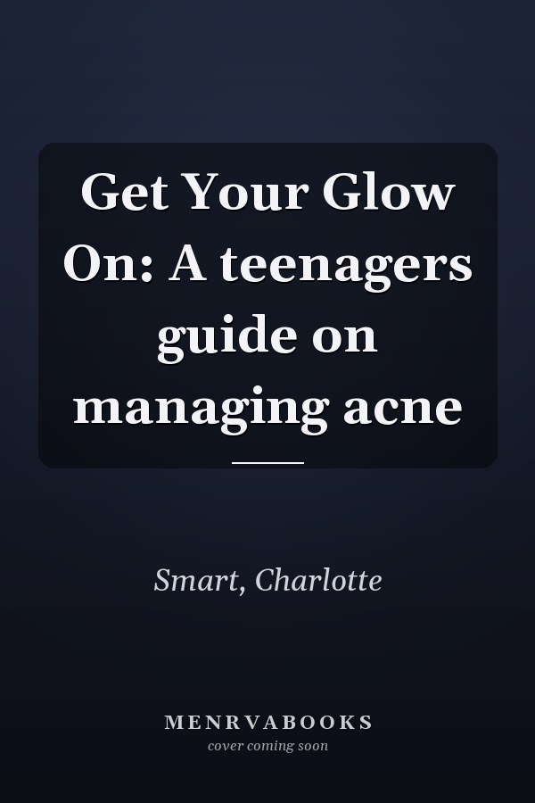 Get Your Glow On: A teenagers guide on managing acne