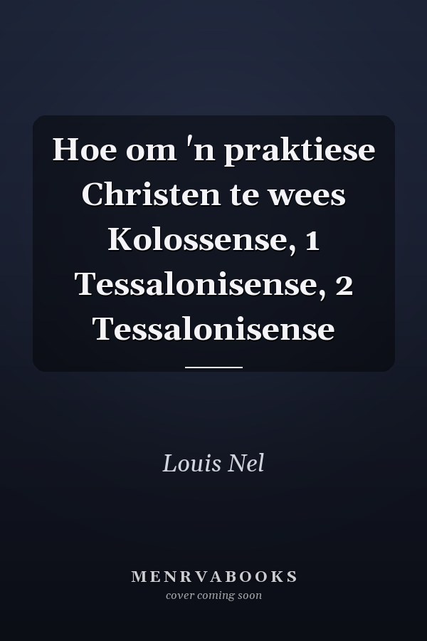 Hoe om 'n praktiese Christen te wees Kolossense, 1 Tessalonisense, 2 Tessalonisense