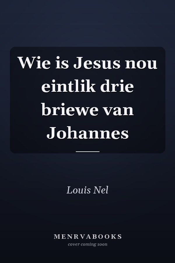 Wie is Jesus nou eintlik drie briewe van Johannes