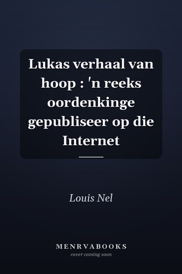 Lukas verhaal van hoop : 'n reeks oordenkinge gepubliseer op die Internet