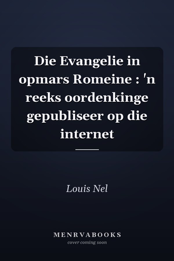 Die Evangelie in opmars Romeine : 'n reeks oordenkinge gepubliseer op die internet