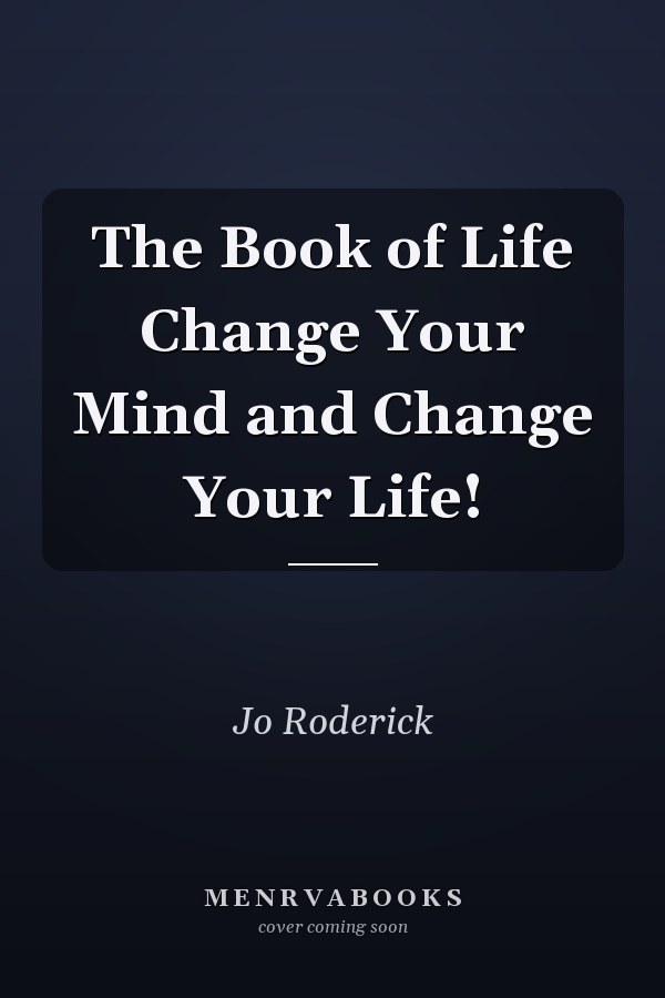 The Book of Life Change Your Mind and Change Your Life!