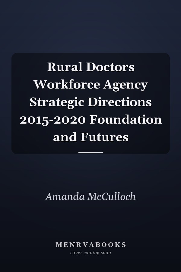 Rural Doctors Workforce Agency Strategic Directions 2015-2020 Foundation and Futures