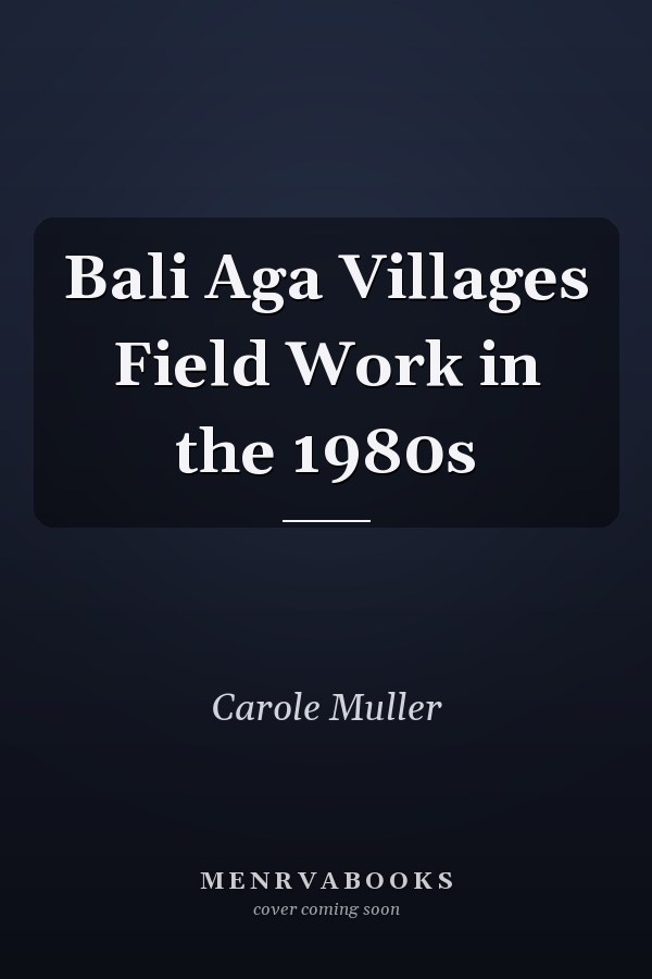 Bali Aga Villages Field Work in the 1980s