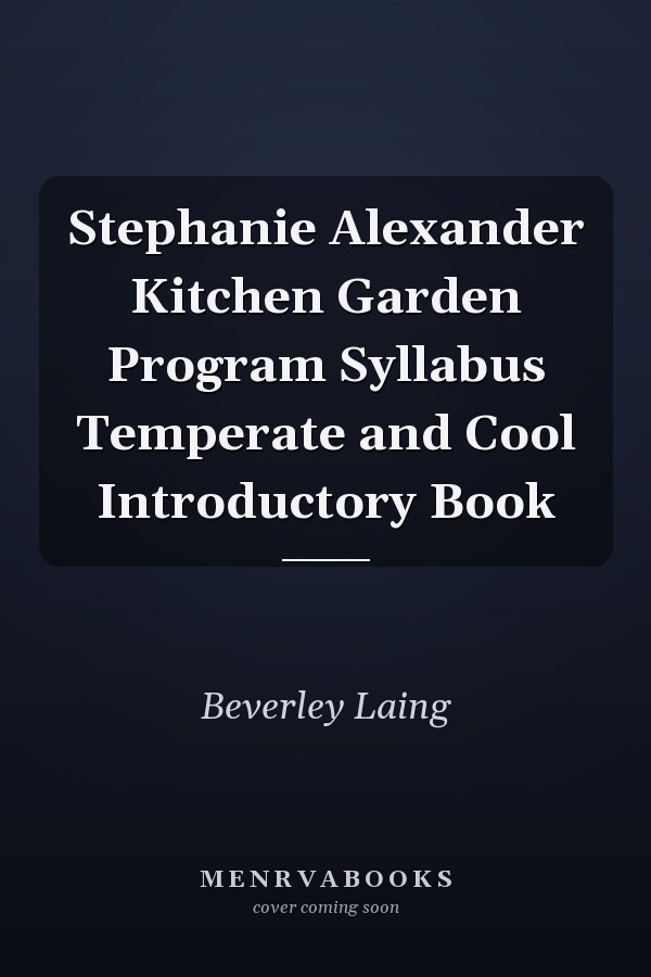 Stephanie Alexander Kitchen Garden Program Syllabus Temperate and Cool Introductory Book