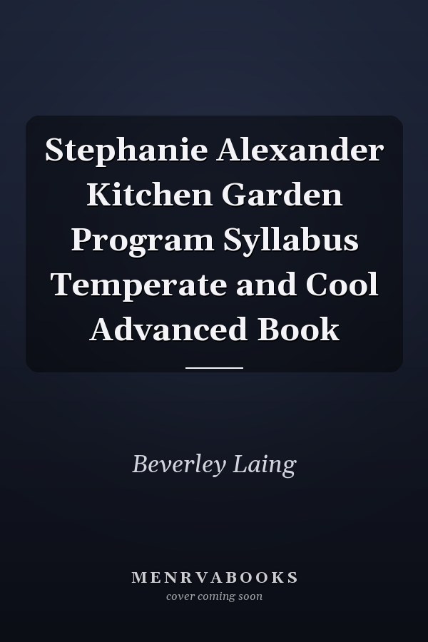 Stephanie Alexander Kitchen Garden Program Syllabus Temperate and Cool Advanced Book