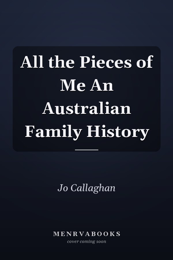 All the Pieces of Me An Australian Family History