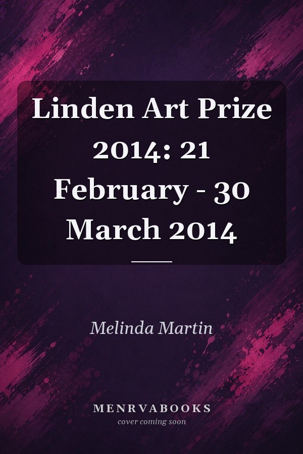 Linden Art Prize 2014: 21 February - 30 March 2014