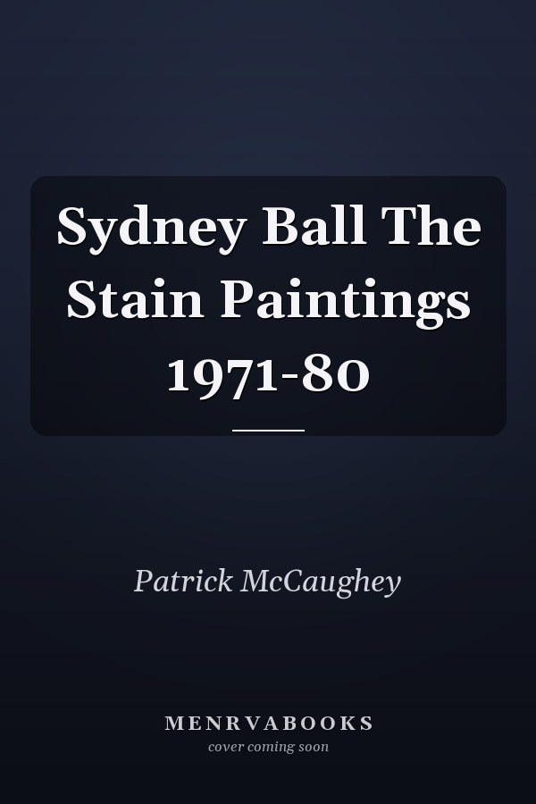 Sydney Ball The Stain Paintings 1971-80