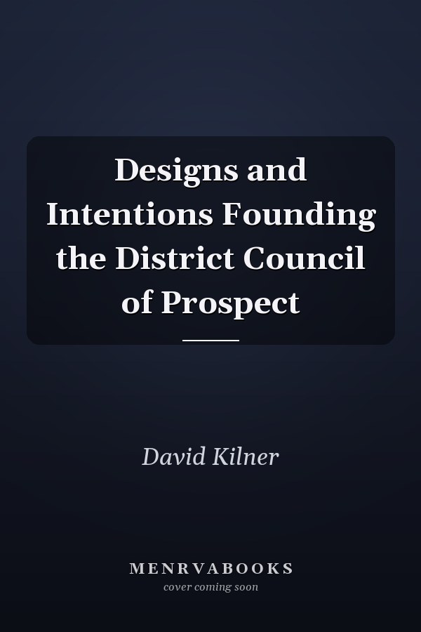 Designs and Intentions Founding the District Council of Prospect