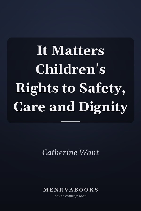 It Matters Children's Rights to Safety, Care and Dignity