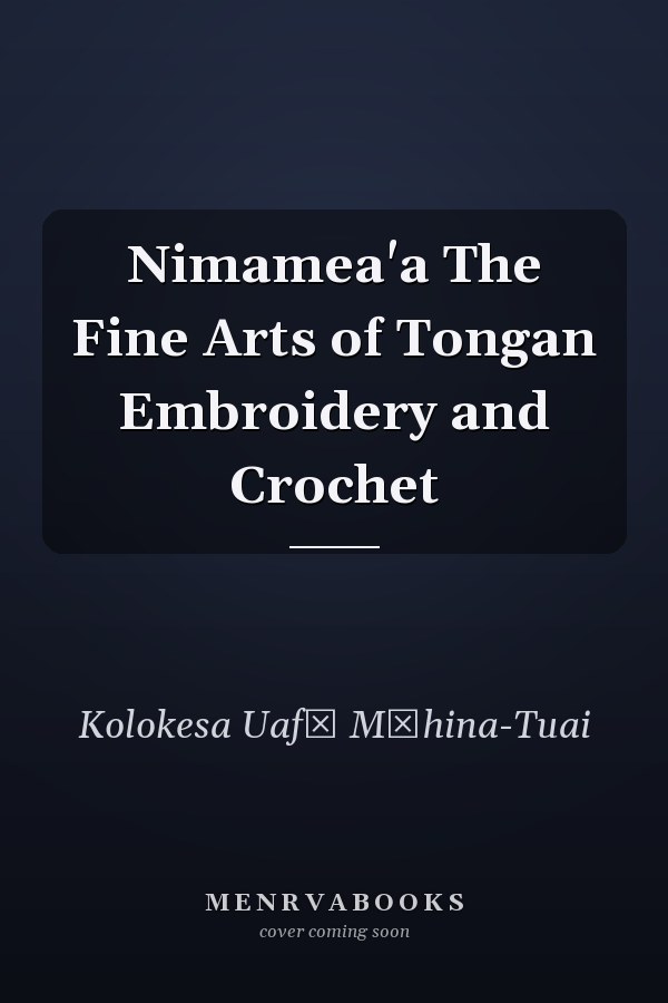 Nimamea'a The Fine Arts of Tongan Embroidery and Crochet