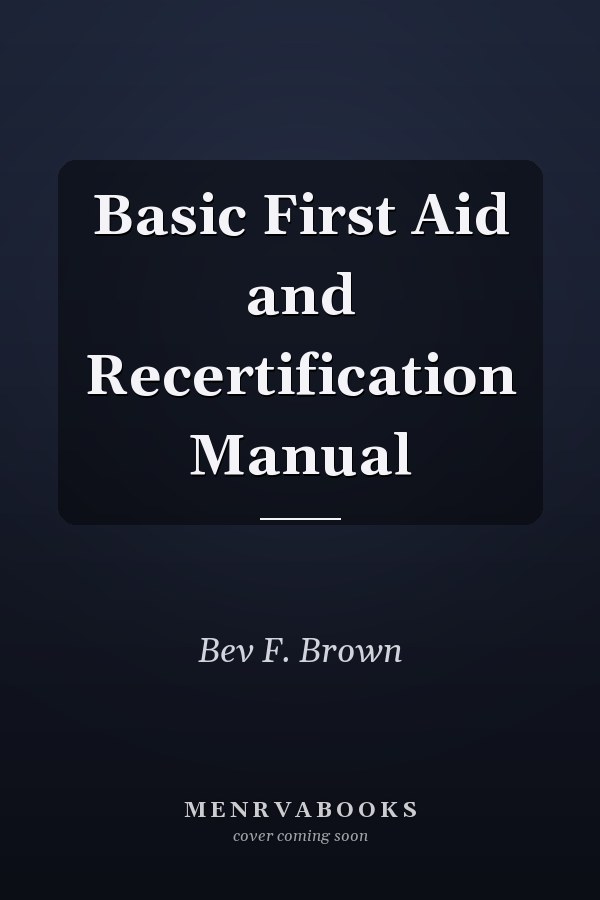 Basic First Aid and Recertification Manual