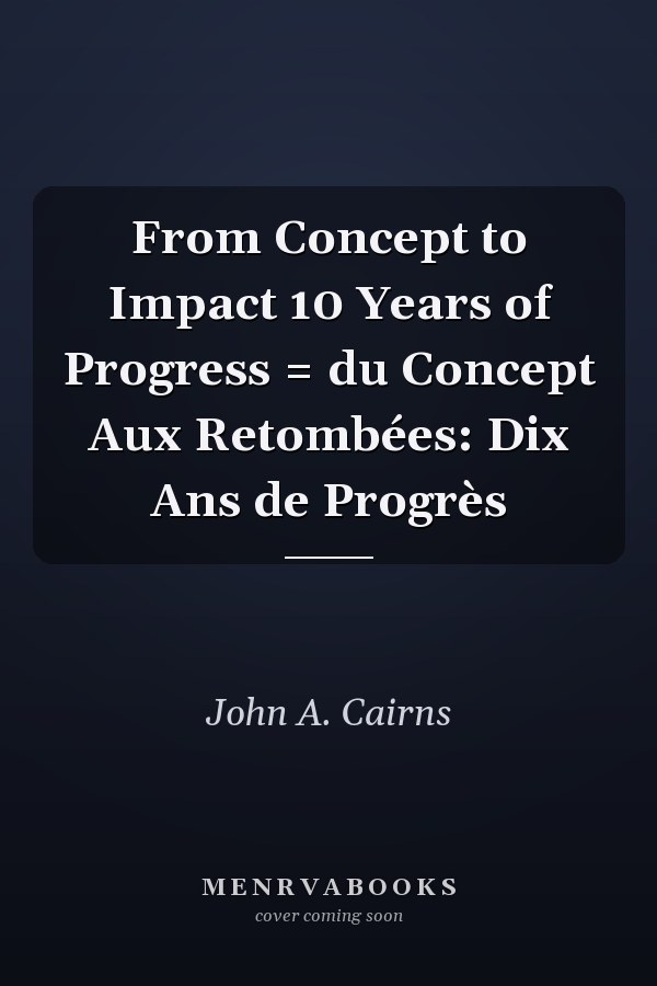 From Concept to Impact 10 Years of Progress = du Concept Aux Retombées: Dix Ans de Progrès