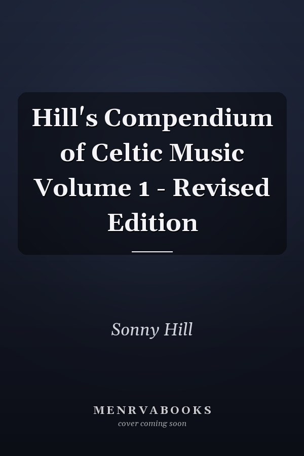 Hill's Compendium of Celtic Music Volume 1 - Revised Edition