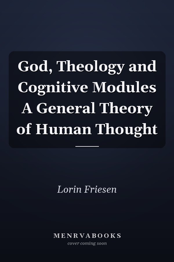 God, Theology and Cognitive Modules A General Theory of Human Thought