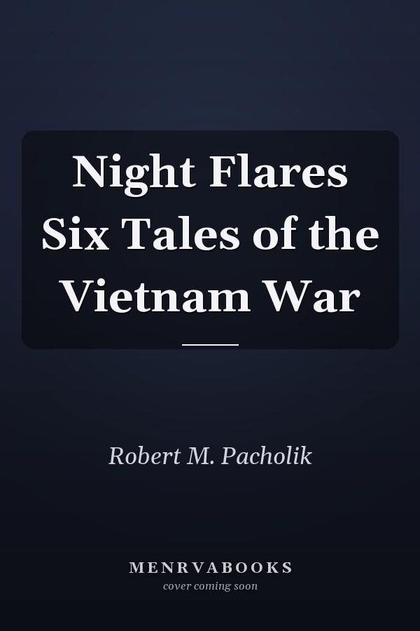Night Flares Six Tales of the Vietnam War