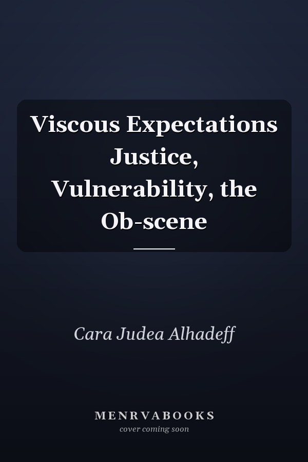 Viscous Expectations Justice, Vulnerability, the Ob-scene