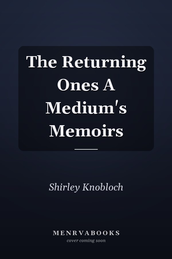 The Returning Ones A Medium's Memoirs