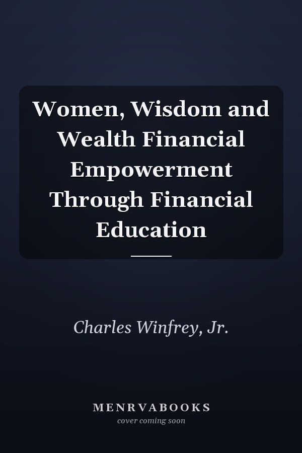 Women, Wisdom and Wealth Financial Empowerment Through Financial Education