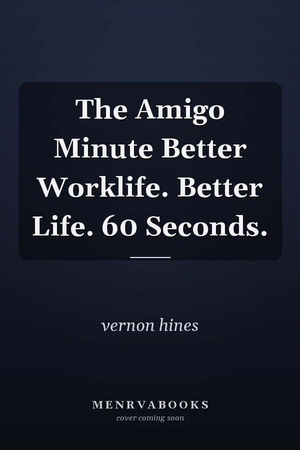 The Amigo Minute Better Worklife. Better Life. 60 Seconds.