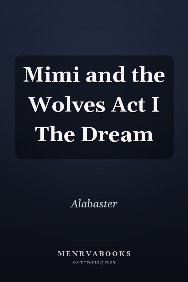 Mimi and the Wolves Act I The Dream
