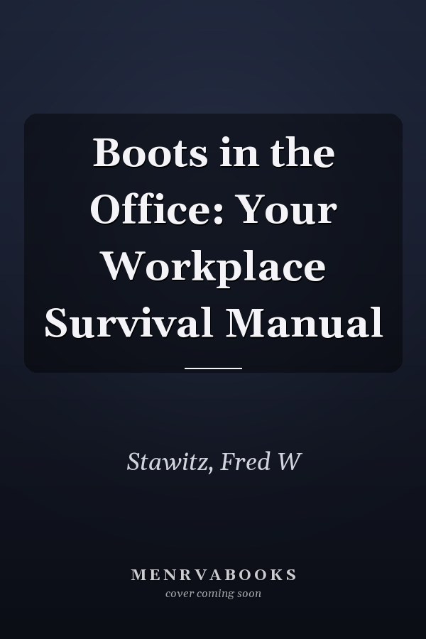 Boots in the Office: Your Workplace Survival Manual