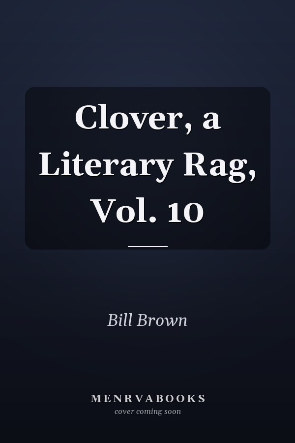 Clover, a Literary Rag, Vol. 10
