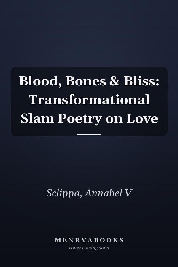 Blood, Bones & Bliss: Transformational Slam Poetry on Love