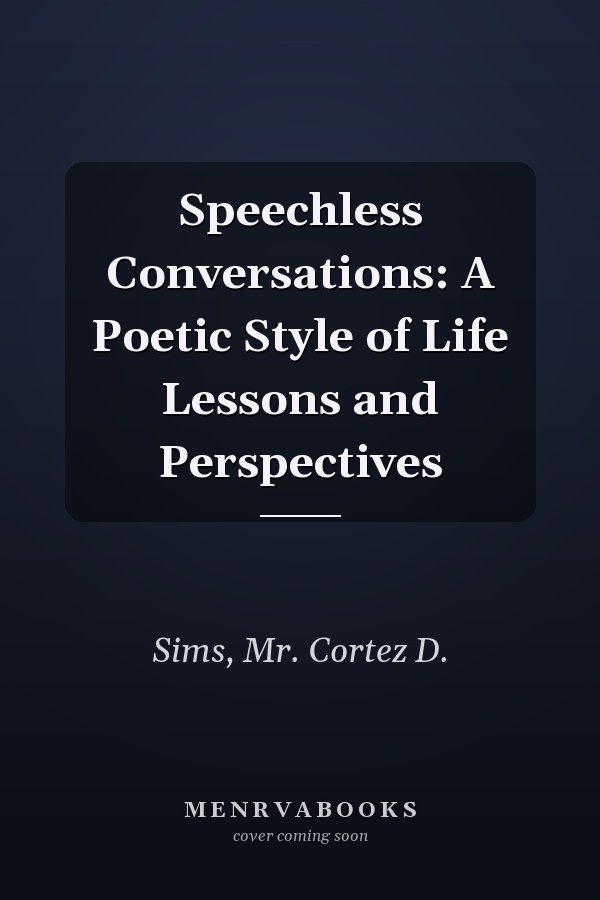 Speechless Conversations: A Poetic Style of Life Lessons and Perspectives