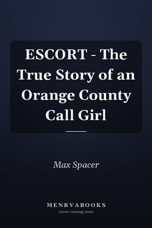 ESCORT - The True Story of an Orange County Call Girl