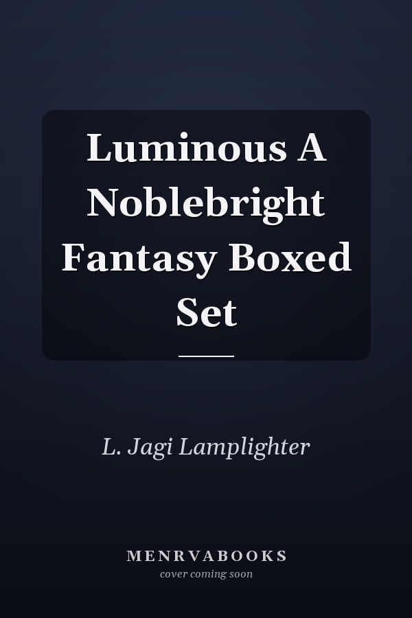 Luminous A Noblebright Fantasy Boxed Set