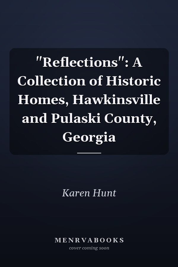 "Reflections": A Collection of Historic Homes, Hawkinsville and Pulaski County, Georgia