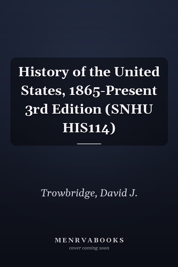History of the United States, 1865-Present 3rd Edition (SNHU HIS114)