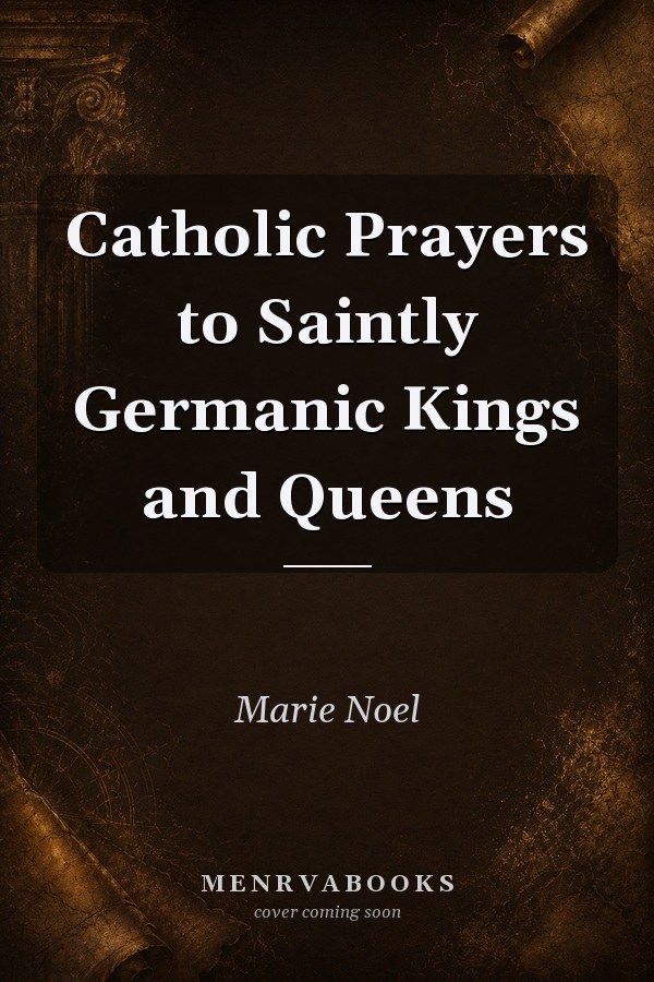 Catholic Prayers to Saintly Germanic Kings and Queens