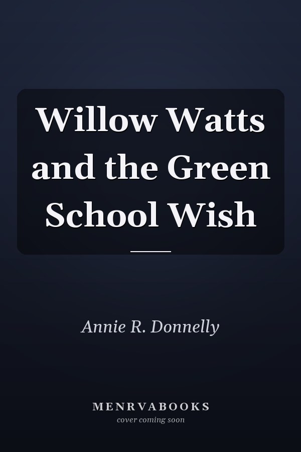 Willow Watts and the Green School Wish