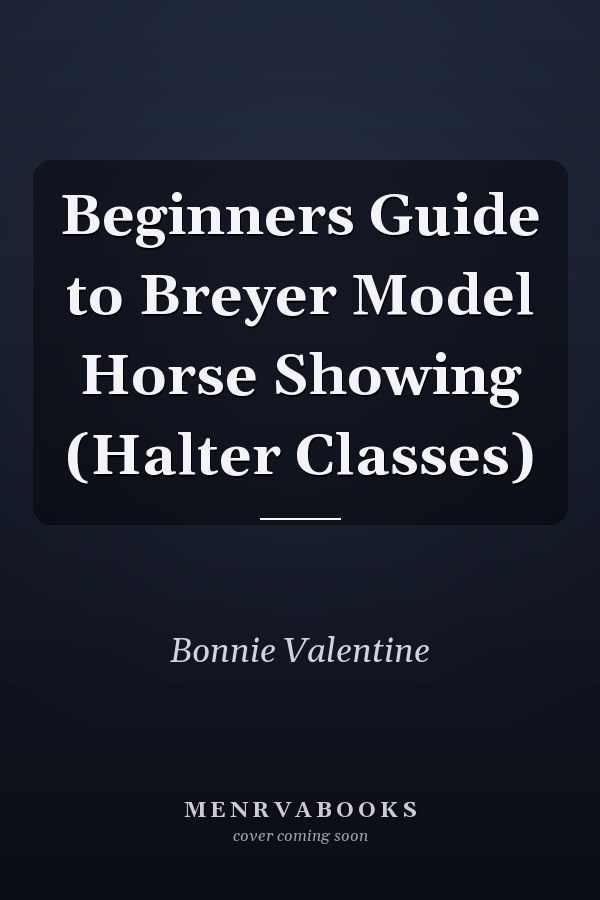 Beginners Guide to Breyer Model Horse Showing (Halter Classes)
