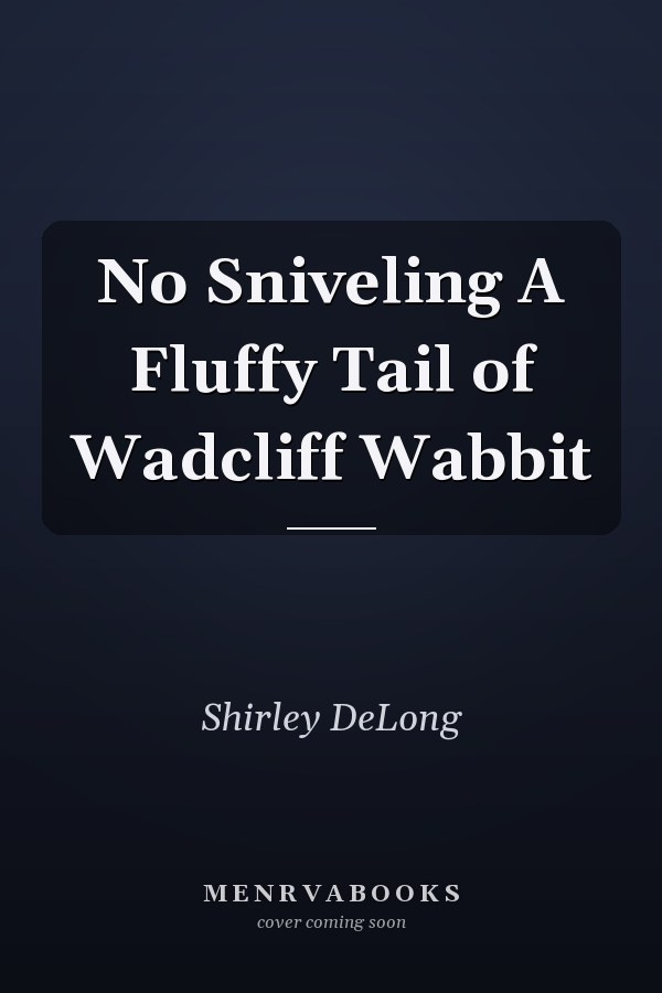 No Sniveling A Fluffy Tail of Wadcliff Wabbit
