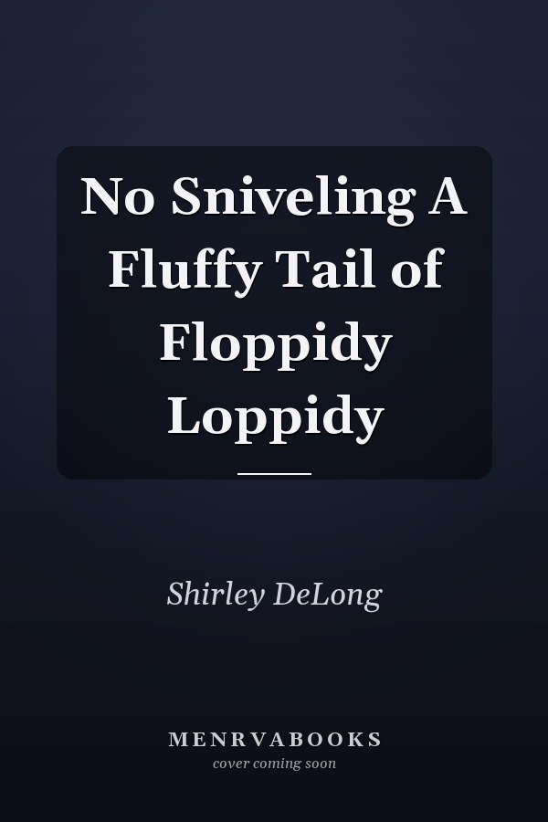 No Sniveling A Fluffy Tail of Floppidy Loppidy