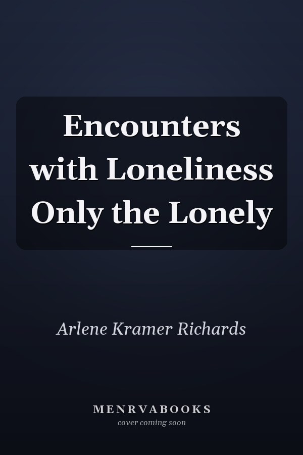 Encounters with Loneliness Only the Lonely