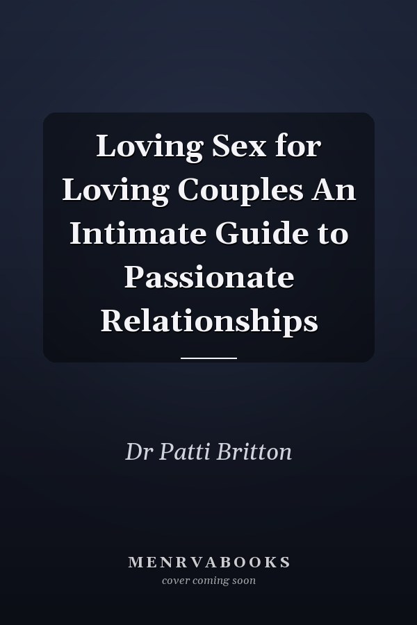 Loving Sex for Loving Couples An Intimate Guide to Passionate Relationships