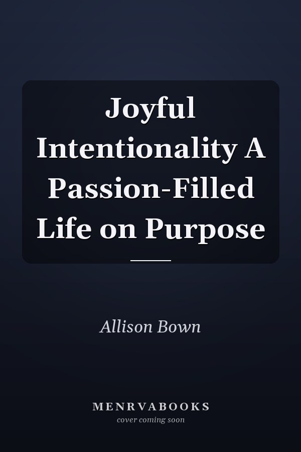 Joyful Intentionality A Passion-Filled Life on Purpose